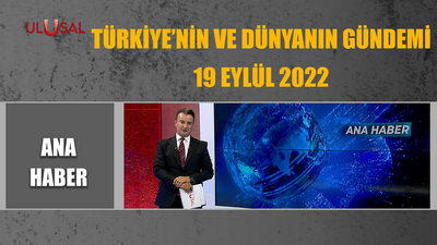 Ana Haber - 19 Eylül 2022